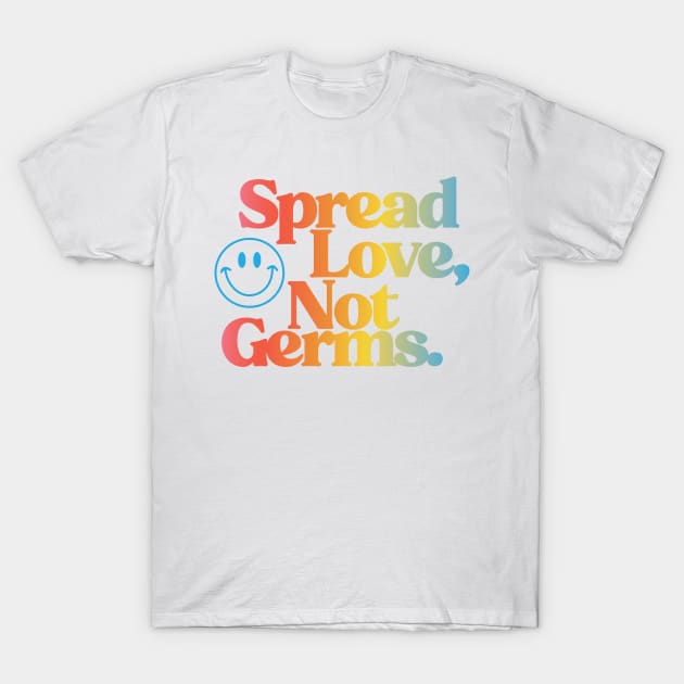 Spread Love, Not Germs T-Shirt by erikamverge